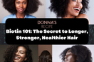 Biotin 101: The Secret to Longer, Stronger, Healthier Hair