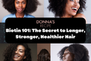 Biotin 101: The Secret to Longer, Stronger, Healthier Hair