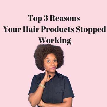 Top 3 Reasons Why Your Favorite Hair Products Stopped Working