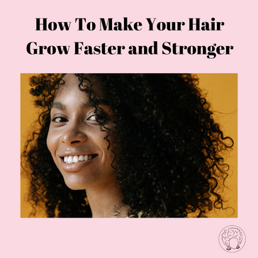 How To Make Your Hair Grow Faster & Stronger