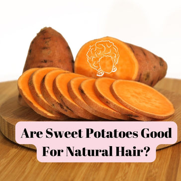 Are Sweet Potatoes Good For Natural Hair?